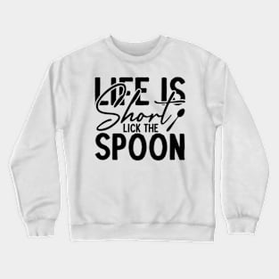 Life is short lick the spoon Crewneck Sweatshirt